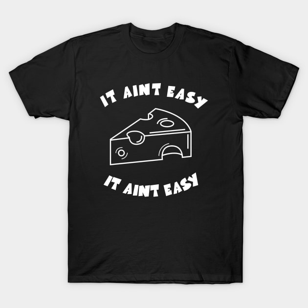 It Ain't Easy T-Shirt by JDaneStore